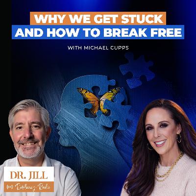 298: Resiliency Radio with Dr. Jill: Why We Get Stuck and How to Break Free with Michael Cupps