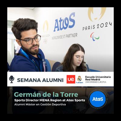 Germán de la Torre - Sports Director MENA Region en Atos Sports & Major Events | Alumni Máster en Gestión Deportiva de la Escuela Universitaria Real Madrid Universidad Europea