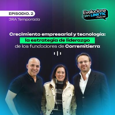 T3: EP.2 Crecimiento empresarial y tecnología: la estrategia de liderazgo de los fundadores de Corremitierra.