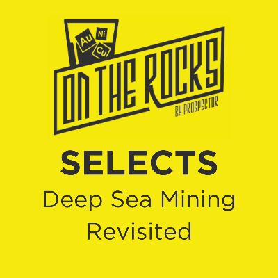 Deep Sea Mining Revisited: On the Rocks Selects