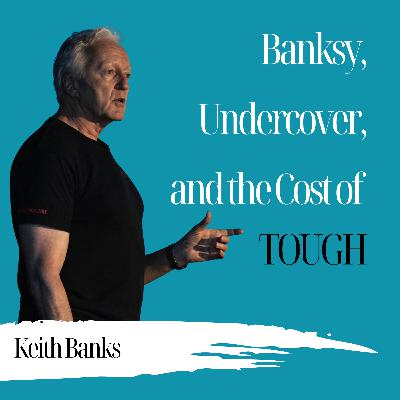 Banksy, Undercover, and the Cost of Tough | Keith Banks - 957 Banksy, Undercover, and the Cost of Tough | Keith Banks - 957