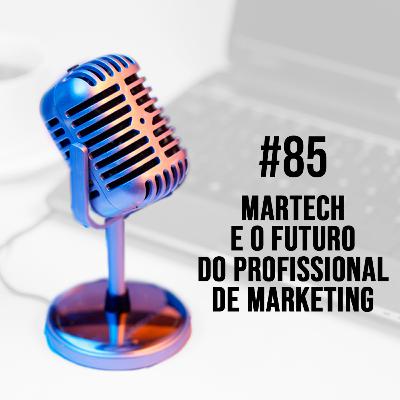#85 - Martech e o futuro do profissional de Marketing | Ana Mourao