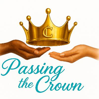 🎙️ Passing the Crown — Episode 5: “Real Talk: Scandals, Shutdowns & the State of the World 👑