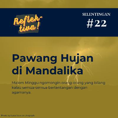 Selentingan #22: Pawang Hujan di Mandalika