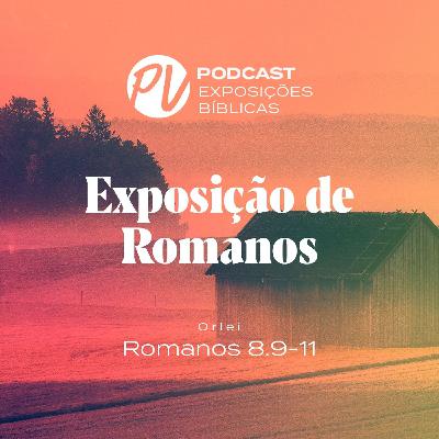 Exposição de Romanos - Romanos 8.9-11 - Orlei