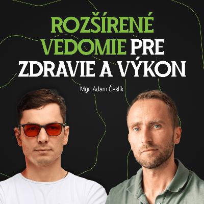 Mgr. Adam Česlík: Holistický prístup rozšíreného vedomia k výkonu a zdraviu | Part 1 #63 Mgr. Adam Česlík: Holistický prístup rozšíreného vedomia k výkonu a zdraviu | Part 1 #63