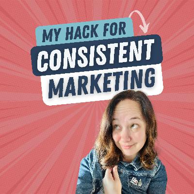 28. My Secret to Marketing Without Losing My Mind: Consistency Containers