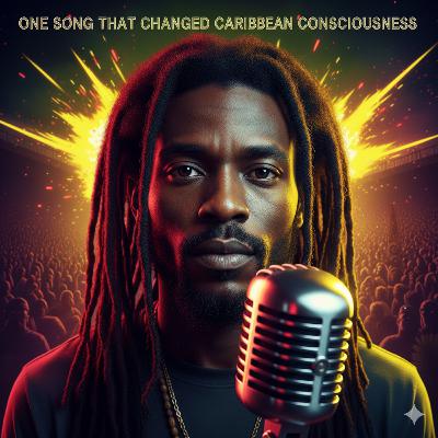 One Song That Changed Caribbean Consciousness