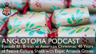 Anglotopia Podcast: Episode 81 – British vs American Christmas – 40 Years of Festive Culture Shock with Expat Amanda Graves