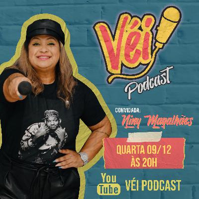 NINY MAGALHÃES - VÉI PODCAST #01