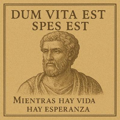 “Dum vita est, spes est” — Mientras hay vida, hay esperanza. “Dum vita est, spes est” — Mientras hay vida, hay esperanza.