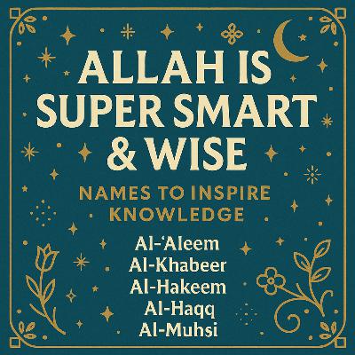 Allah Knows Everything: 5 Names That Show His Wisdom and Truth 🌟📚 | Ep 16
