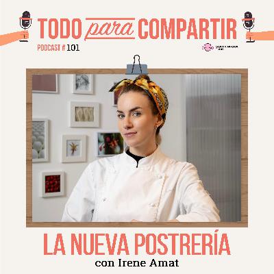 101. La nueva postrería (con Irene Amat)