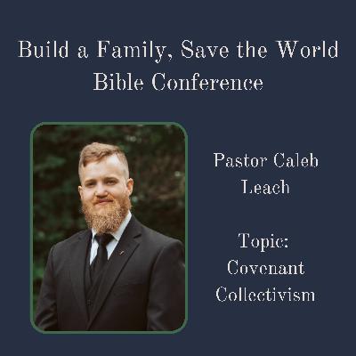 Bible Conference 2023 (11/9) - Pastor Caleb Leach: Covenant Collectivism