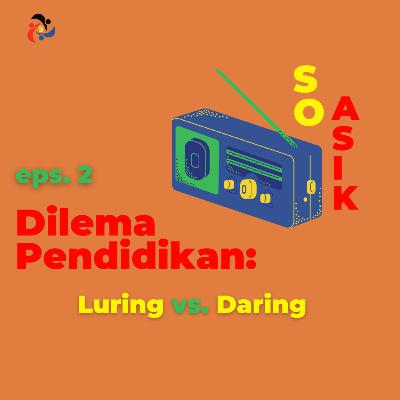 Eps. 6 So Asik Eps 2 : Dilema Pendidikan: Luring vs Daring Eps. 6 So Asik Eps 2 : Dilema Pendidikan: Luring vs Daring