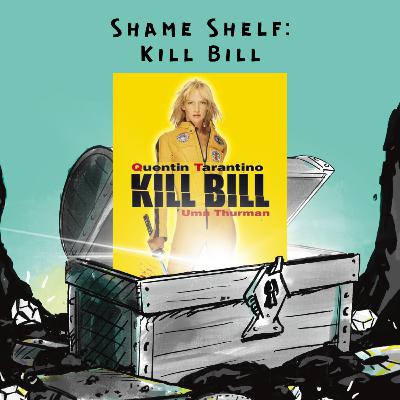 Shame Shelf: Kill Bill