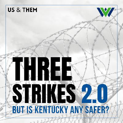 Us & Them: Three Strikes 2.0 — But Is Kentucky Any Safer?