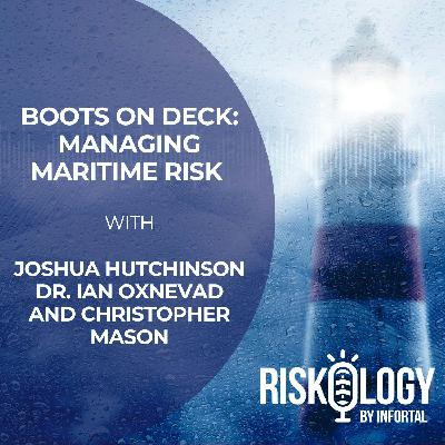 Riskology By Infortal: Episode 37 - Boots on Deck: Managing Maritime Risk  with Joshua Hutchinson from AMBREY