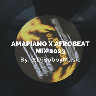 AFROBEAT X AMAPIANO HITS MIX 2023 - @DJBOBBYMUSIC AFROBEAT X AMAPIANO HITS MIX 2023 - @DJBOBBYMUSIC