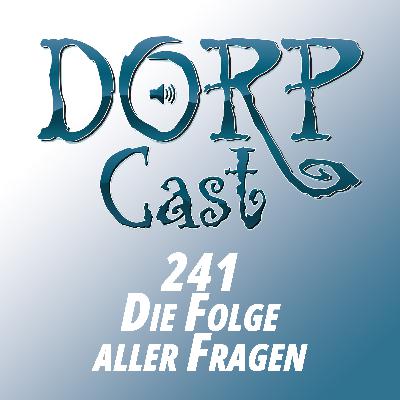 DORPCast 241 - Die Folge aller Fragen