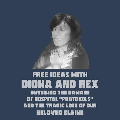 Diona & Rex on Elaine's Tragic Passing - Unveiling the Damage of "Hospital Protocols" & The Heartbreaking Story of Diona's Mothers' Death