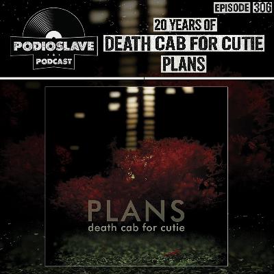 Ep 306: 20(+) Years of Death Cab For Cutie - Plans