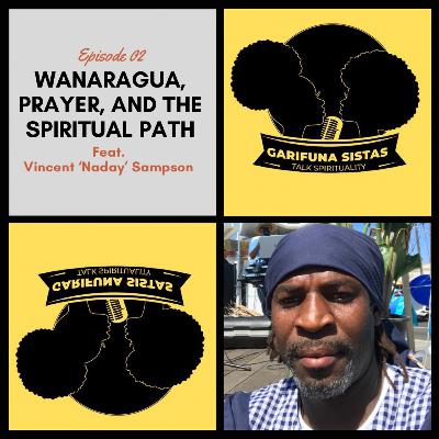 02. Wanaragua, Prayer, and the Spiritual Path w/ Naday Sampson