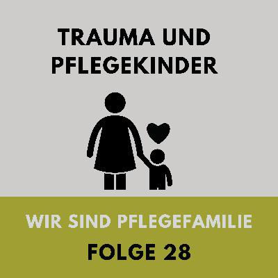 28 Trauma und Pflegekinder- Was ist ein Trauma und was bedeutet es für Pflegekinder?