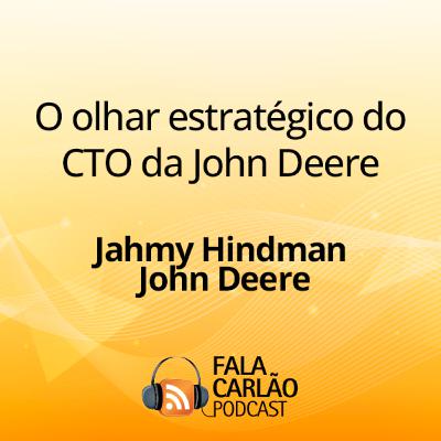 O olhar estratégico do CTO da John Deere | Fala Carlão O olhar estratégico do CTO da John Deere | Fala Carlão