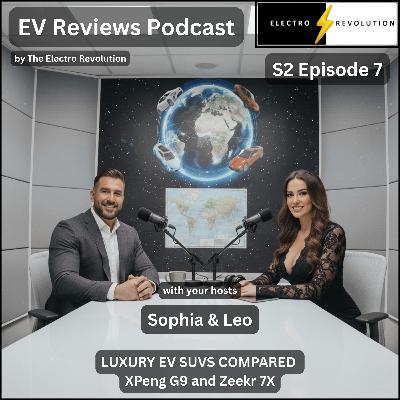 EV Reviews Podcast — S2Ep7 — XPeng G9 and Zeekr 7X Luxury EV SUVs Compared