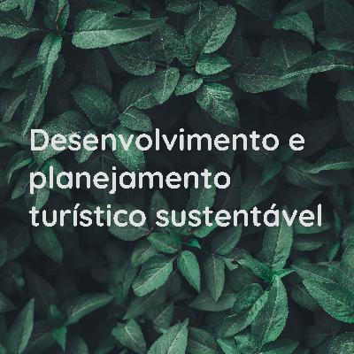 Podcast 2 - Desenvolvimento e planejamento turístico sustentável Podcast 2 - Desenvolvimento e planejamento turístico sustentável