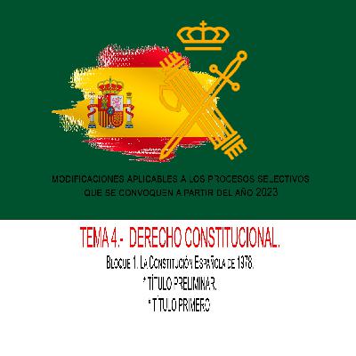 TEMA 4.- DERECHO CONSTITUCIONAL. Bloque 1. La Constitución Española de 1978. TITULO PRELIMINAR Y PRIMERO.