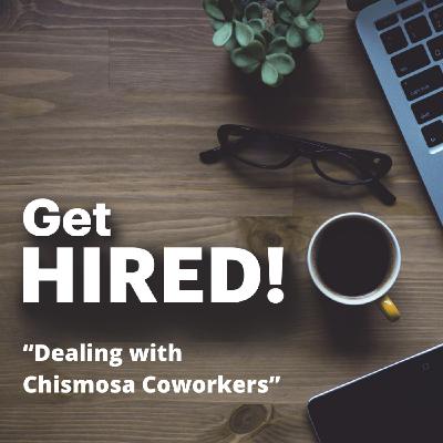 Get Hired: “Dealing with Chismosa Coworkers”