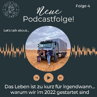 #4 Das Leben ist zu kurz für irgendwann…warum wir im 2022 gestartet sind #4 Das Leben ist zu kurz für irgendwann…warum wir im 2022 gestartet sind