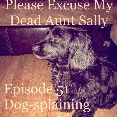 Episode 51 - Dog-splaining