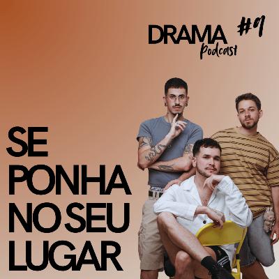 DRAMA #9 - Se ponha no seu lugar