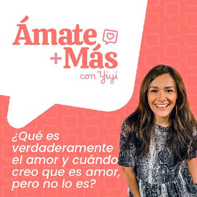 37: ¿Qué es verdaderamente el amor y cuándo creo que es amor, pero no lo es?