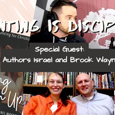 Parenting is Discipleship with Authors Israel and Brook Wayne Parenting is Discipleship with Authors Israel and Brook Wayne