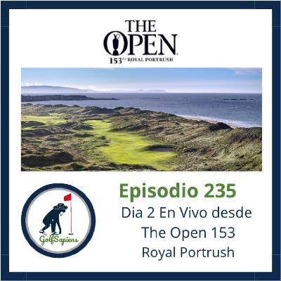Ep 235 En Vivo desde el Open 152 Dia 2