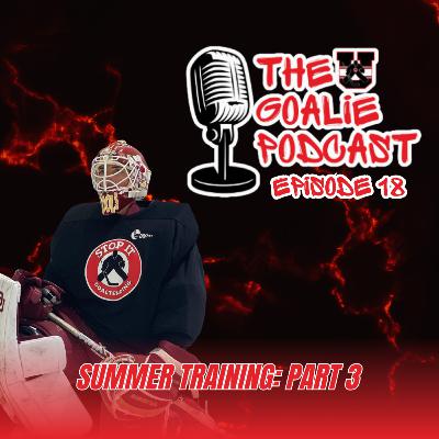 The Goalie Podcast: Episode 18 - Summer Training Part 3