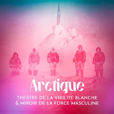 Arctique : théâtre de la virilité blanche et miroir de la force masculine