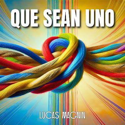Ensayo ► Que sean uno ► Lucas Magnin