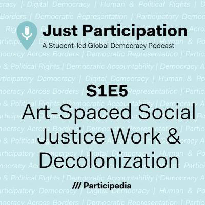 S1E5 Art-Spaced Social Justice Work & Decolonization S1E5 Art-Spaced Social Justice Work & Decolonization
