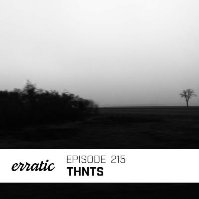 Erratic Podcast 215 | THNTS