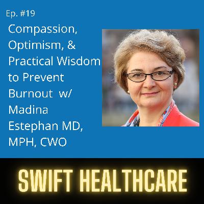 19. Compassion, Optimism, & Practical Wisdom To Prevent Burnout w/ Madina Estephan, MD, MPH, CWO 19. Compassion, Optimism, & Practical Wisdom To Prevent Burnout w/ Madina Estephan, MD, MPH, CWO