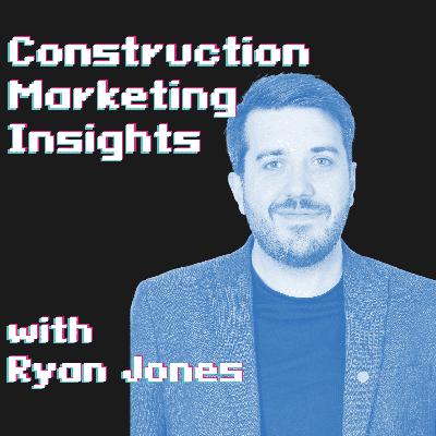 Construction Marketing Insights - Episode 66 | Ryan Jones