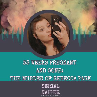 38 Weeks Pregnant and Gone: The Murder of Rebecca Park