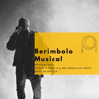 Berimbolo Musical #001: "Jesus is King" e a Influência de Kanye West na Música.
