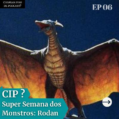 Rodan: O Rei dos Céus - Super Semana CIP #3
