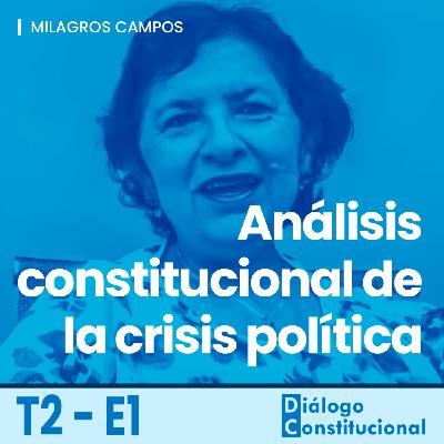 Análisis constitucional de la crisis política, con Milagros Campos Análisis constitucional de la crisis política, con Milagros Campos